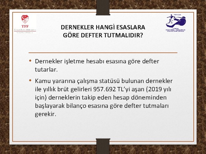 DERNEKLER HANGİ ESASLARA GÖRE DEFTER TUTMALIDIR? • Dernekler işletme hesabı esasına göre defter tutarlar.