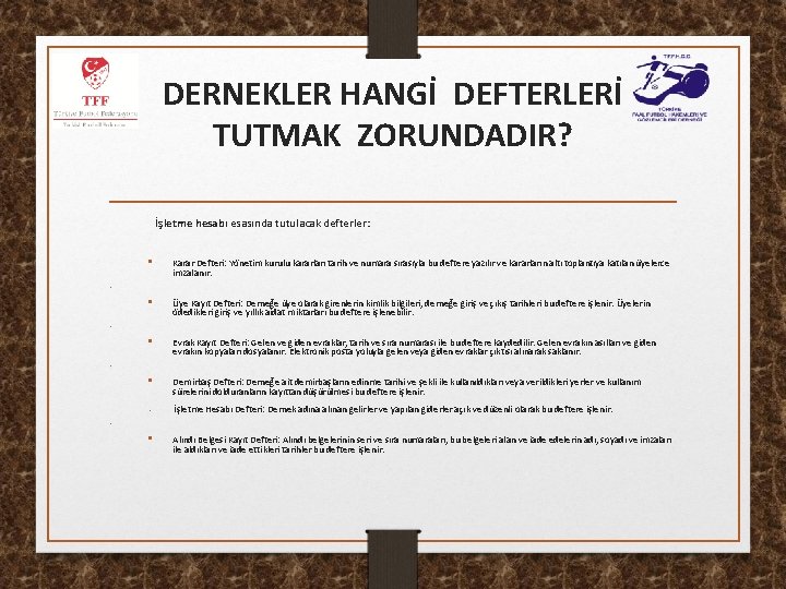 DERNEKLER HANGİ DEFTERLERİ TUTMAK ZORUNDADIR? İşletme hesabı esasında tutulacak defterler: • • • Karar