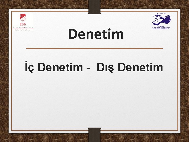 Denetim İç Denetim - Dış Denetim 