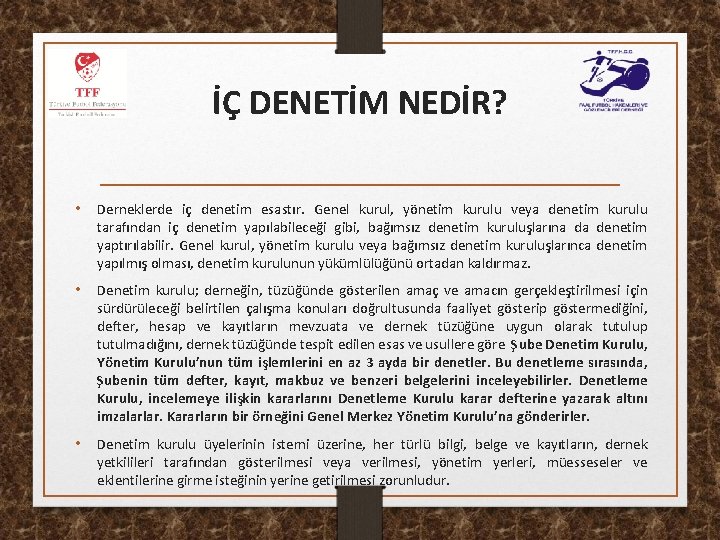 İÇ DENETİM NEDİR? • Derneklerde iç denetim esastır. Genel kurul, yönetim kurulu veya denetim