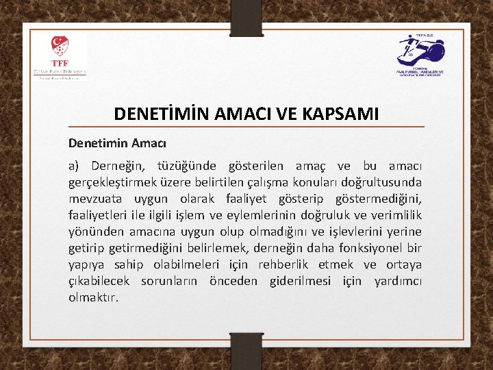 DENETİMİN AMACI VE KAPSAMI Denetimin Amacı a) Derneğin, tüzüğünde gösterilen amaç ve bu amacı