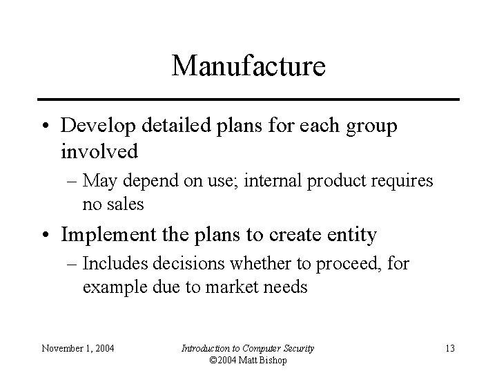 Manufacture • Develop detailed plans for each group involved – May depend on use;