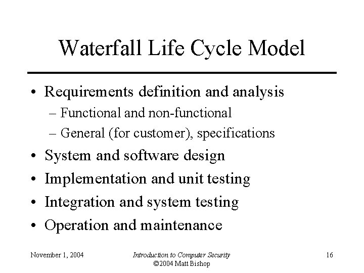 Waterfall Life Cycle Model • Requirements definition and analysis – Functional and non-functional –