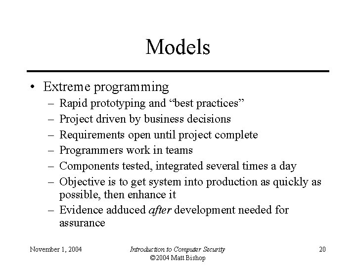 Models • Extreme programming – – – Rapid prototyping and “best practices” Project driven