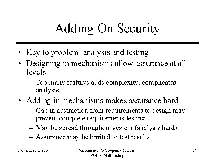 Adding On Security • Key to problem: analysis and testing • Designing in mechanisms