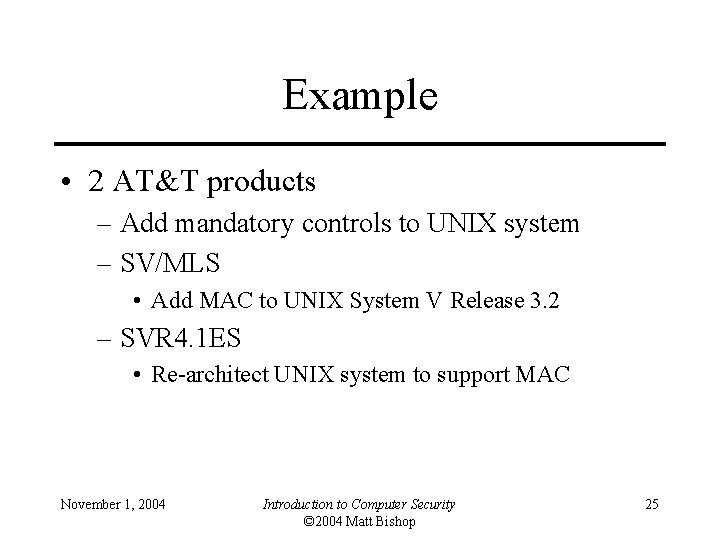 Example • 2 AT&T products – Add mandatory controls to UNIX system – SV/MLS