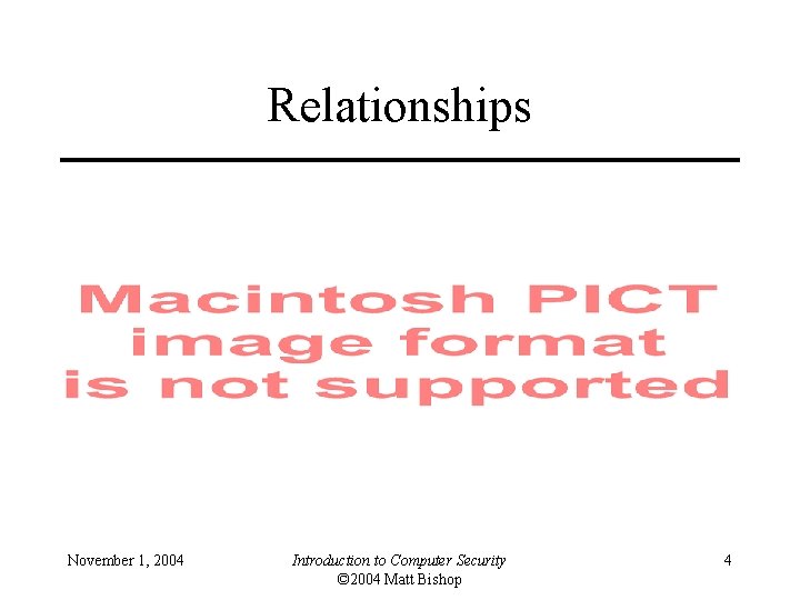 Relationships November 1, 2004 Introduction to Computer Security © 2004 Matt Bishop 4 