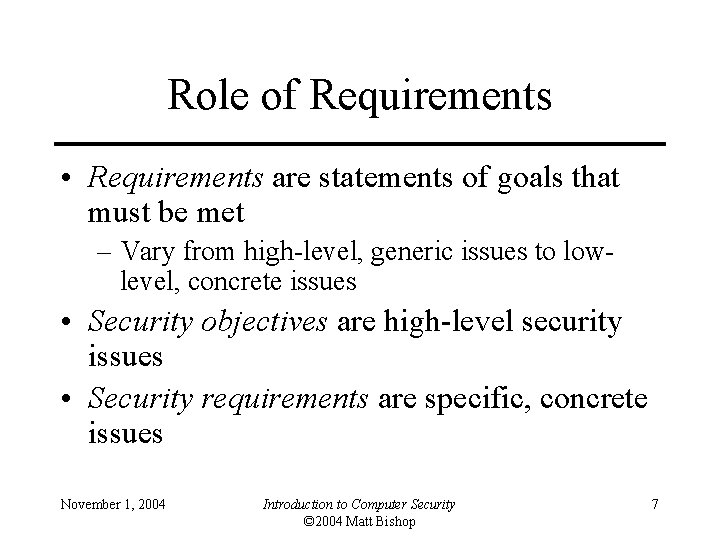 Role of Requirements • Requirements are statements of goals that must be met –