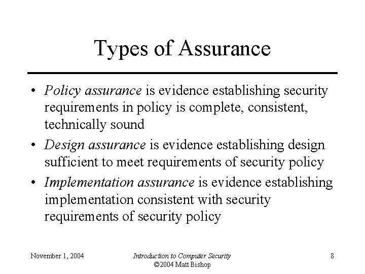 Types of Assurance • Policy assurance is evidence establishing security requirements in policy is