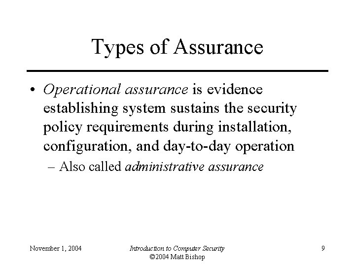 Types of Assurance • Operational assurance is evidence establishing system sustains the security policy