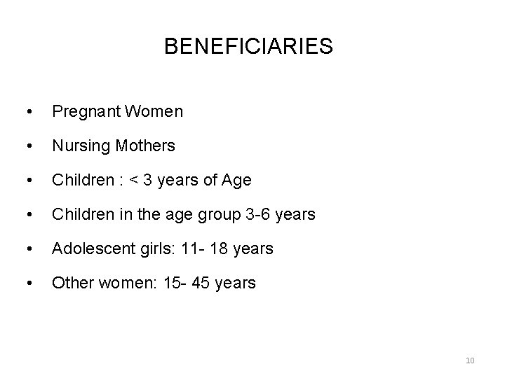 BENEFICIARIES • Pregnant Women • Nursing Mothers • Children : < 3 years of