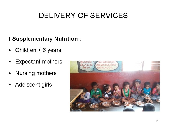 DELIVERY OF SERVICES I Supplementary Nutrition : • Children < 6 years • Expectant
