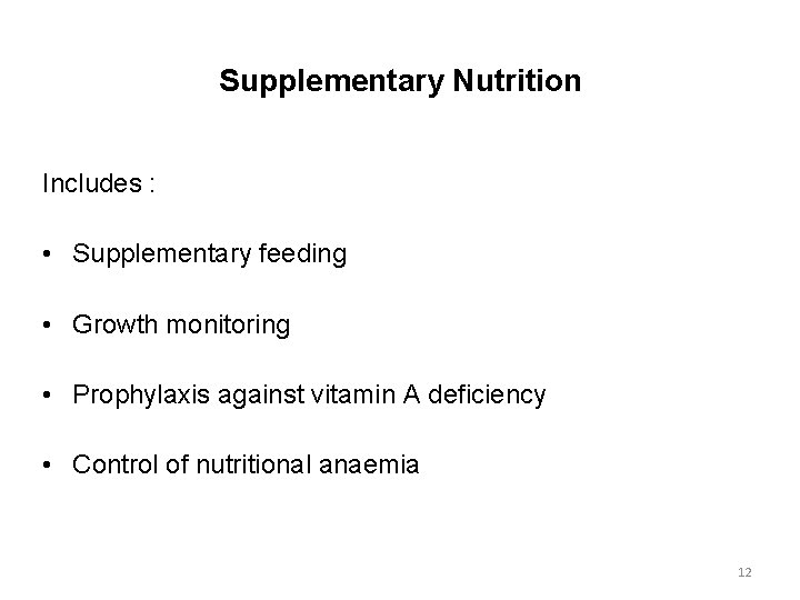 Supplementary Nutrition Includes : • Supplementary feeding • Growth monitoring • Prophylaxis against vitamin