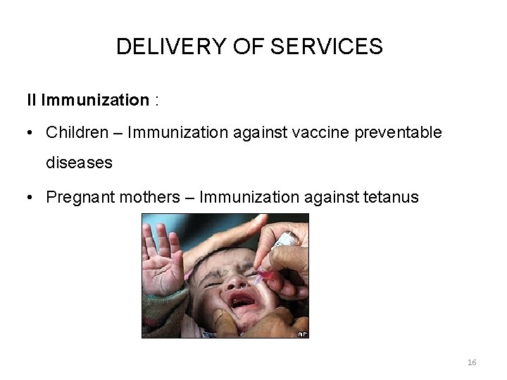 DELIVERY OF SERVICES II Immunization : • Children – Immunization against vaccine preventable diseases