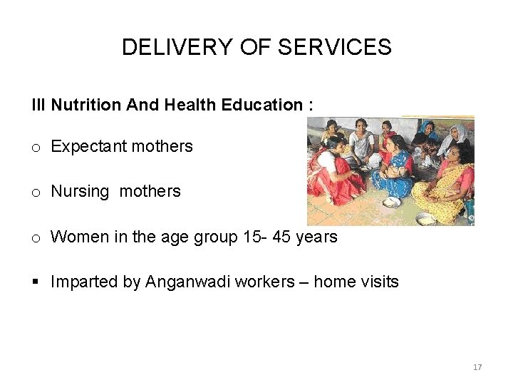 DELIVERY OF SERVICES III Nutrition And Health Education : o Expectant mothers o Nursing