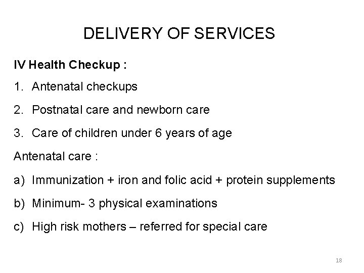 DELIVERY OF SERVICES IV Health Checkup : 1. Antenatal checkups 2. Postnatal care and