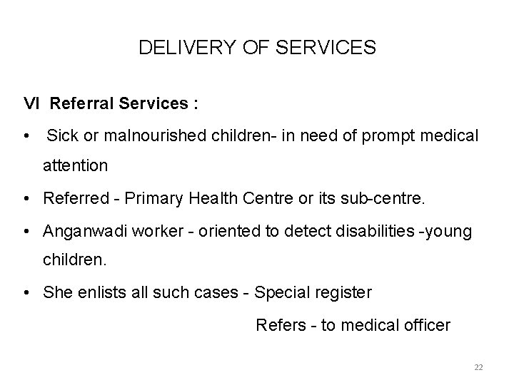 DELIVERY OF SERVICES VI Referral Services : • Sick or malnourished children- in need