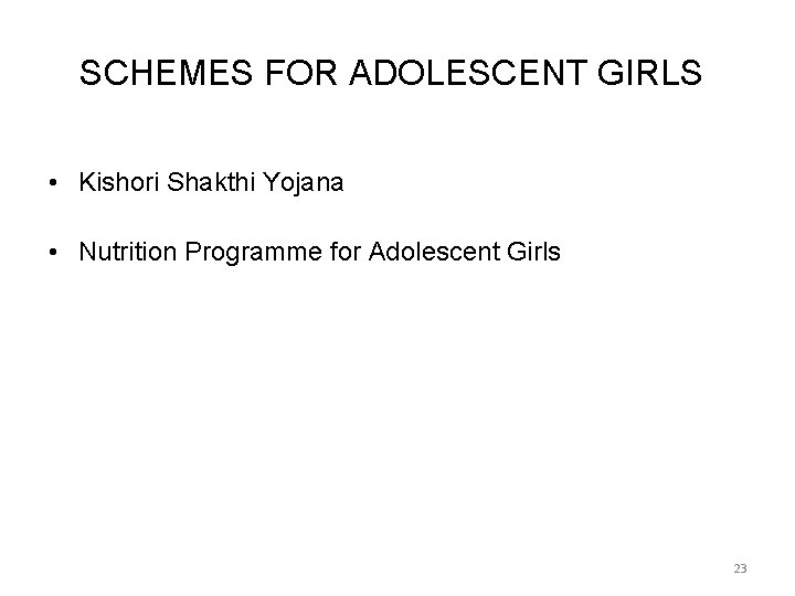 SCHEMES FOR ADOLESCENT GIRLS • Kishori Shakthi Yojana • Nutrition Programme for Adolescent Girls