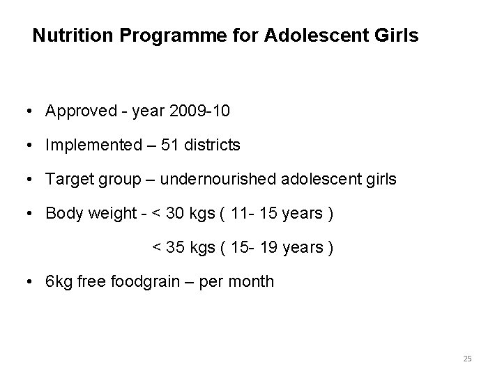 Nutrition Programme for Adolescent Girls • Approved - year 2009 -10 • Implemented –