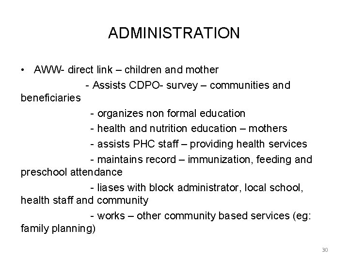 ADMINISTRATION • AWW- direct link – children and mother - Assists CDPO- survey –