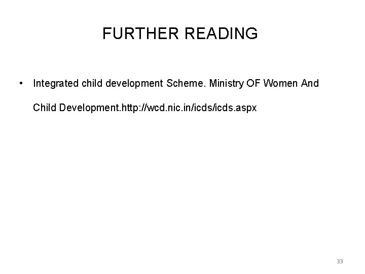 FURTHER READING • Integrated child development Scheme. Ministry OF Women And Child Development. http: