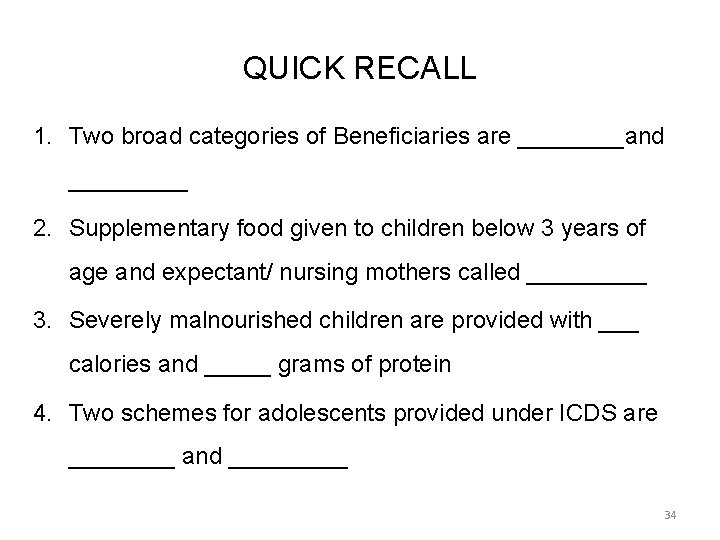 QUICK RECALL 1. Two broad categories of Beneficiaries are ____and _____ 2. Supplementary food