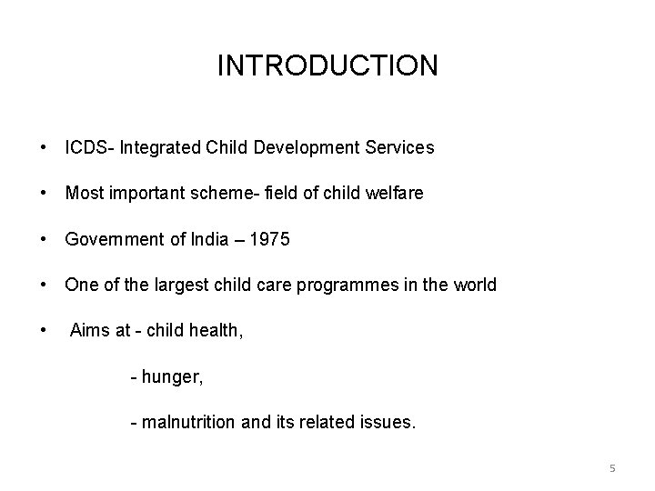 INTRODUCTION • ICDS- Integrated Child Development Services • Most important scheme- field of child