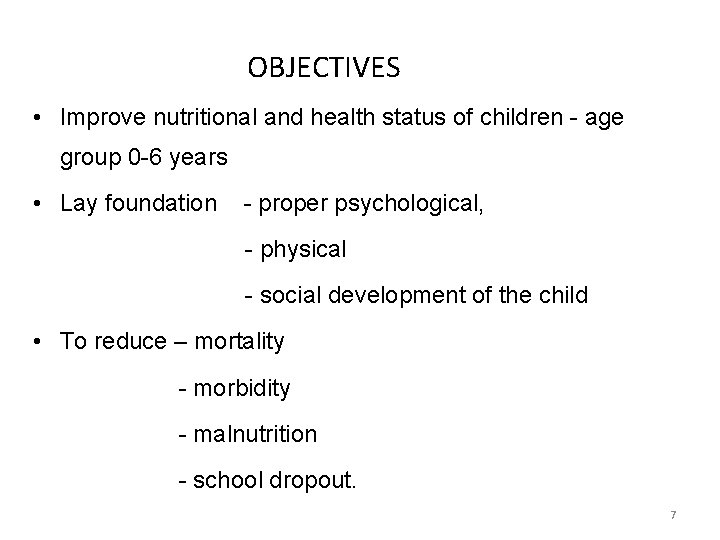 OBJECTIVES • Improve nutritional and health status of children - age group 0 -6