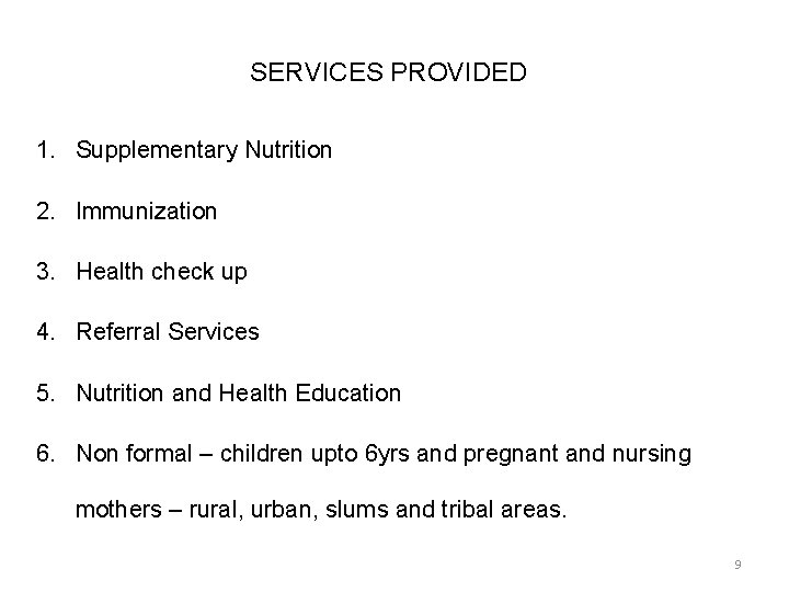 SERVICES PROVIDED 1. Supplementary Nutrition 2. Immunization 3. Health check up 4. Referral Services