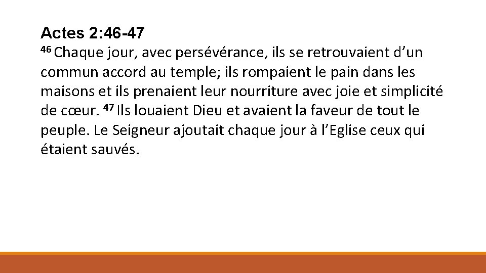 Actes 2: 46 -47 46 Chaque jour, avec persévérance, ils se retrouvaient d’un commun