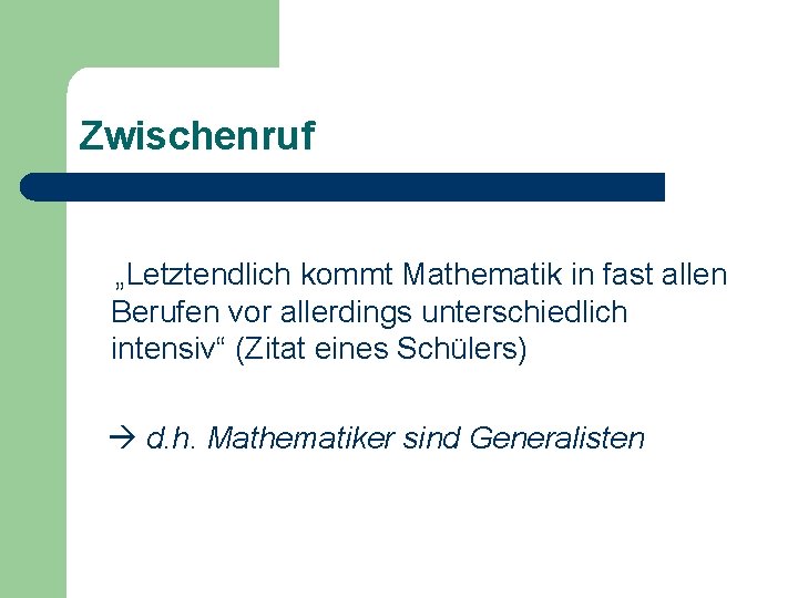 Zwischenruf „Letztendlich kommt Mathematik in fast allen Berufen vor allerdings unterschiedlich intensiv“ (Zitat eines