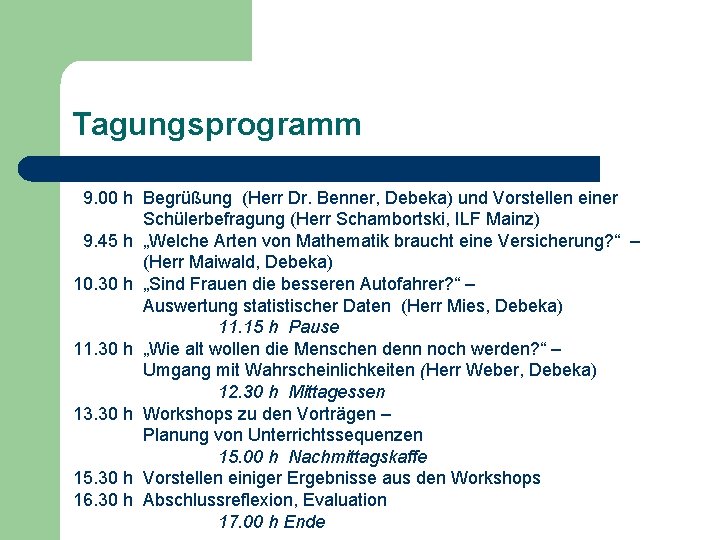 Tagungsprogramm 9. 00 h Begrüßung (Herr Dr. Benner, Debeka) und Vorstellen einer Schülerbefragung (Herr