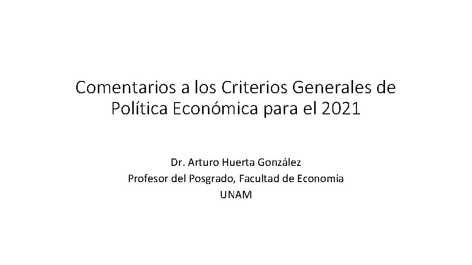 Comentarios a los Criterios Generales de Política Económica para el 2021 Dr. Arturo Huerta