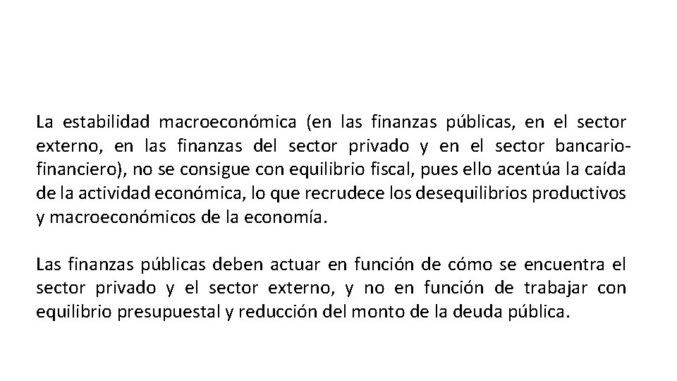 La estabilidad macroeconómica (en las finanzas públicas, en el sector externo, en las finanzas