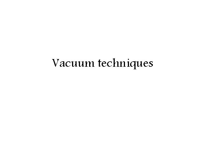 Vacuum techniques 