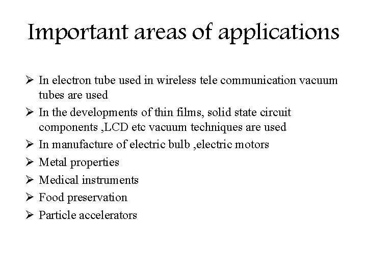 Important areas of applications Ø In electron tube used in wireless tele communication vacuum