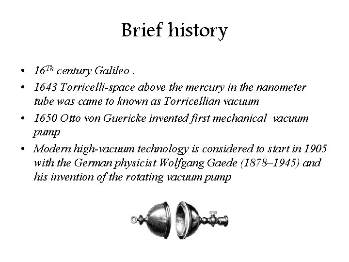 Brief history • 16 Th century Galileo. • 1643 Torricelli-space above the mercury in