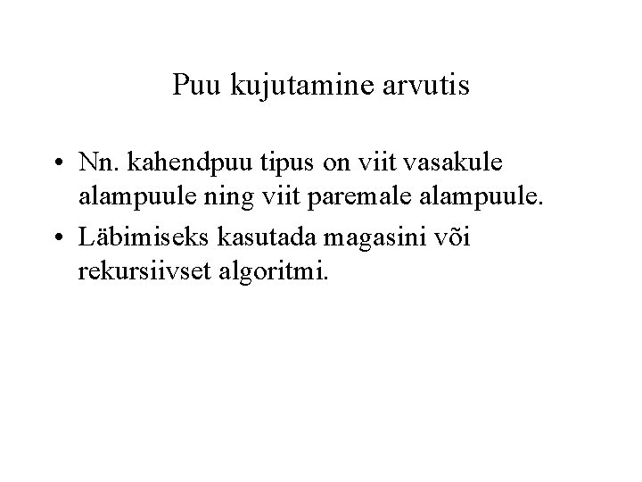 Puu kujutamine arvutis • Nn. kahendpuu tipus on viit vasakule alampuule ning viit paremale