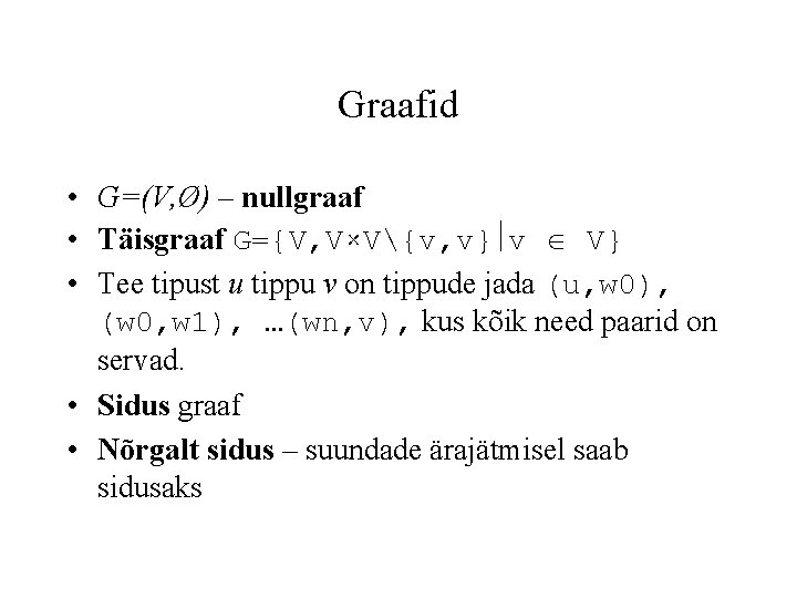 Graafid • G=(V, Ø) – nullgraaf • Täisgraaf G={V, V×V{v, v} v V} •