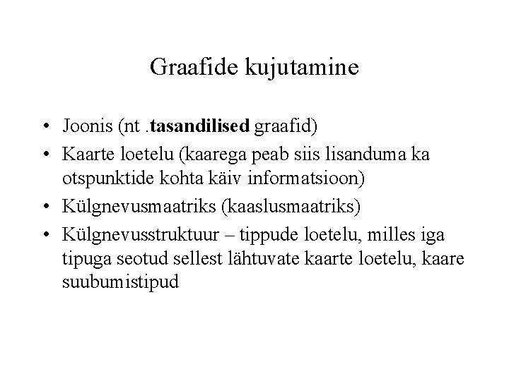 Graafide kujutamine • Joonis (nt. tasandilised graafid) • Kaarte loetelu (kaarega peab siis lisanduma