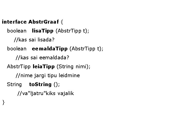 interface Abstr. Graaf { boolean lisa. Tipp (Abstr. Tipp t); //kas sai lisada? boolean