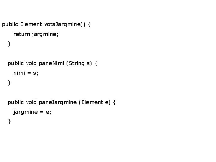 public Element vota. Jargmine() { return jargmine; } public void pane. Nimi (String s)