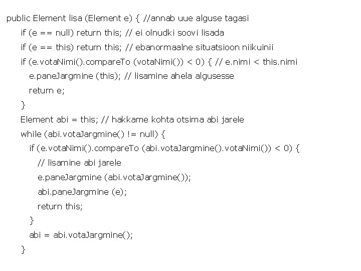 public Element lisa (Element e) { //annab uue alguse tagasi if (e == null)