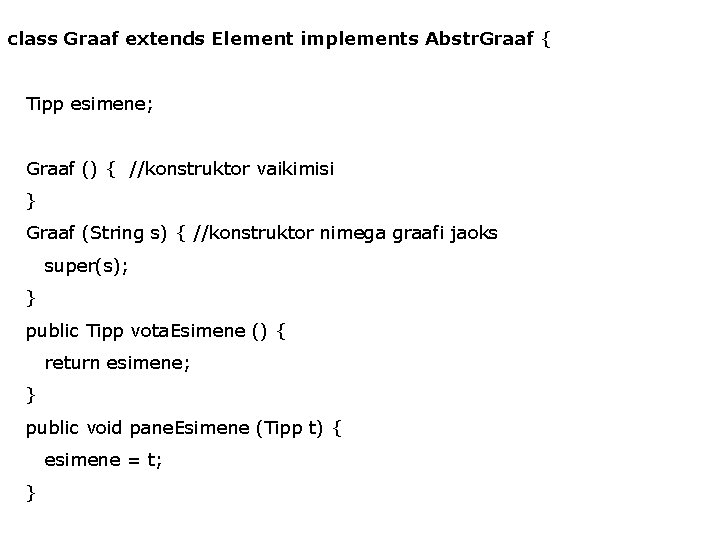 class Graaf extends Element implements Abstr. Graaf { Tipp esimene; Graaf () { //konstruktor