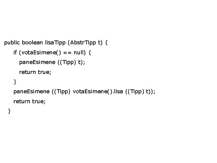 public boolean lisa. Tipp (Abstr. Tipp t) { if (vota. Esimene() == null) {
