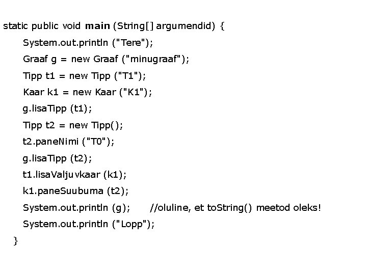 static public void main (String[] argumendid) { System. out. println ("Tere"); Graaf g =