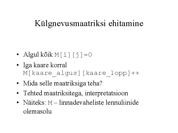 Külgnevusmaatriksi ehitamine • Algul kõik M[i][j]=0 • Iga kaare korral M[kaare_algus][kaare_lopp]++ • Mida selle