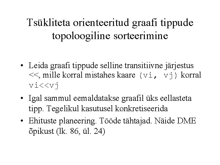 Tsükliteta orienteeritud graafi tippude topoloogiline sorteerimine • Leida graafi tippude selline transitiivne järjestus <<,