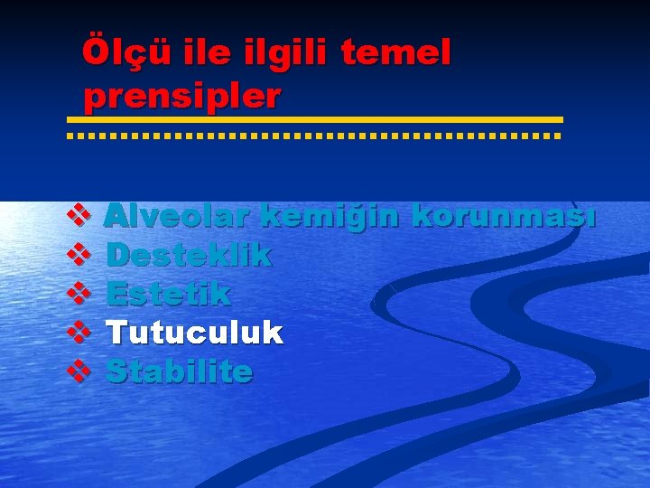 Ölçü ile ilgili temel prensipler v Alveolar kemiğin korunması v Desteklik v Estetik v