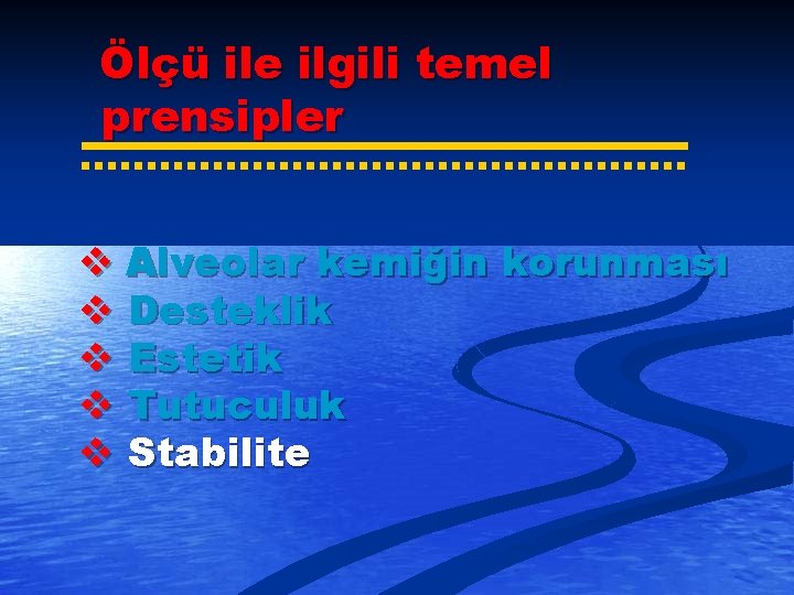 Ölçü ile ilgili temel prensipler v Alveolar kemiğin korunması v Desteklik v Estetik v